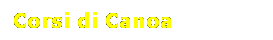 Casella di testo: Corsi di Canoa
